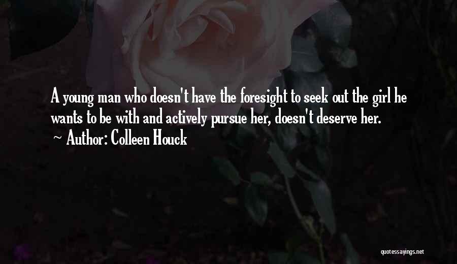 Colleen Houck Quotes: A Young Man Who Doesn't Have The Foresight To Seek Out The Girl He Wants To Be With And Actively