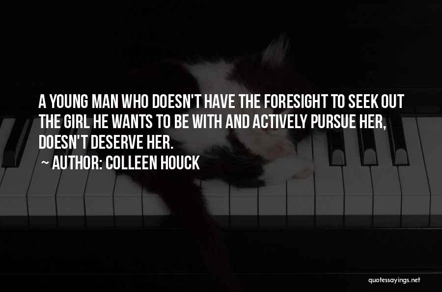Colleen Houck Quotes: A Young Man Who Doesn't Have The Foresight To Seek Out The Girl He Wants To Be With And Actively