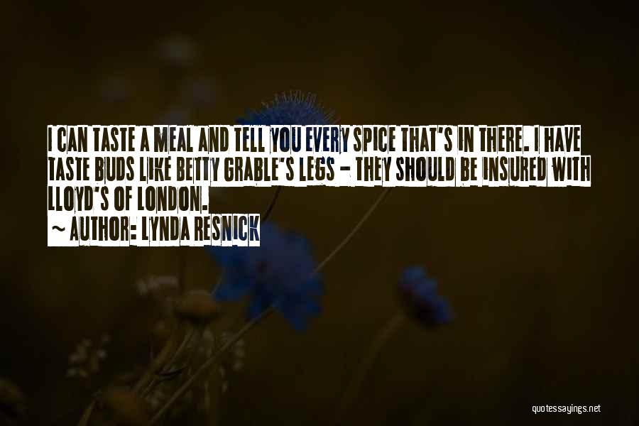 Lynda Resnick Quotes: I Can Taste A Meal And Tell You Every Spice That's In There. I Have Taste Buds Like Betty Grable's