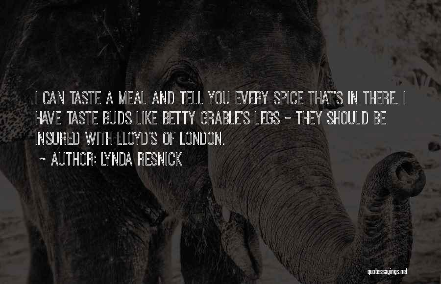 Lynda Resnick Quotes: I Can Taste A Meal And Tell You Every Spice That's In There. I Have Taste Buds Like Betty Grable's