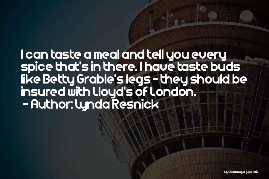 Lynda Resnick Quotes: I Can Taste A Meal And Tell You Every Spice That's In There. I Have Taste Buds Like Betty Grable's