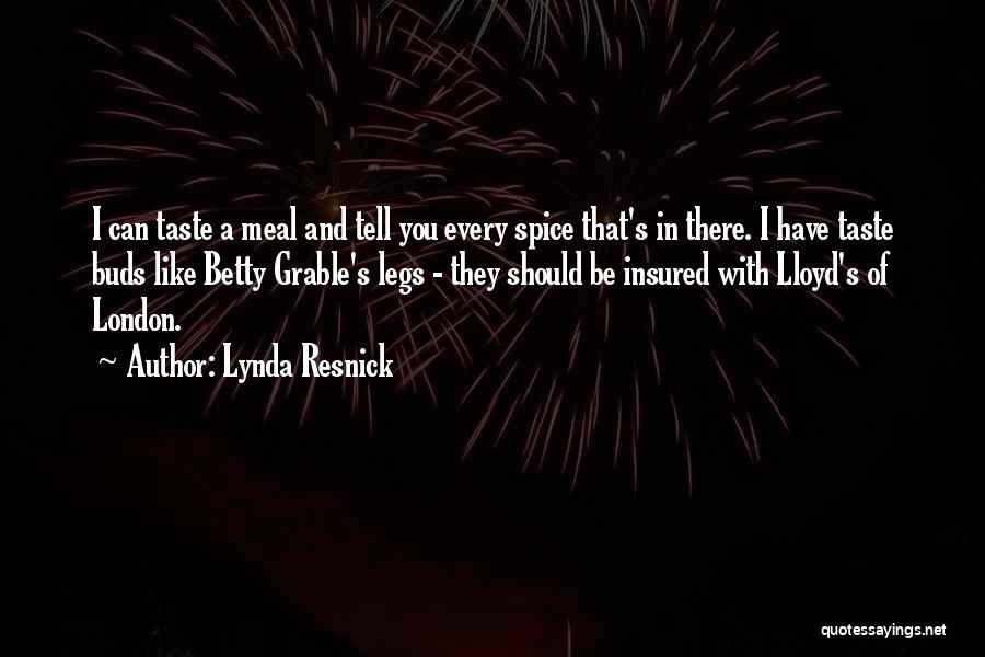 Lynda Resnick Quotes: I Can Taste A Meal And Tell You Every Spice That's In There. I Have Taste Buds Like Betty Grable's