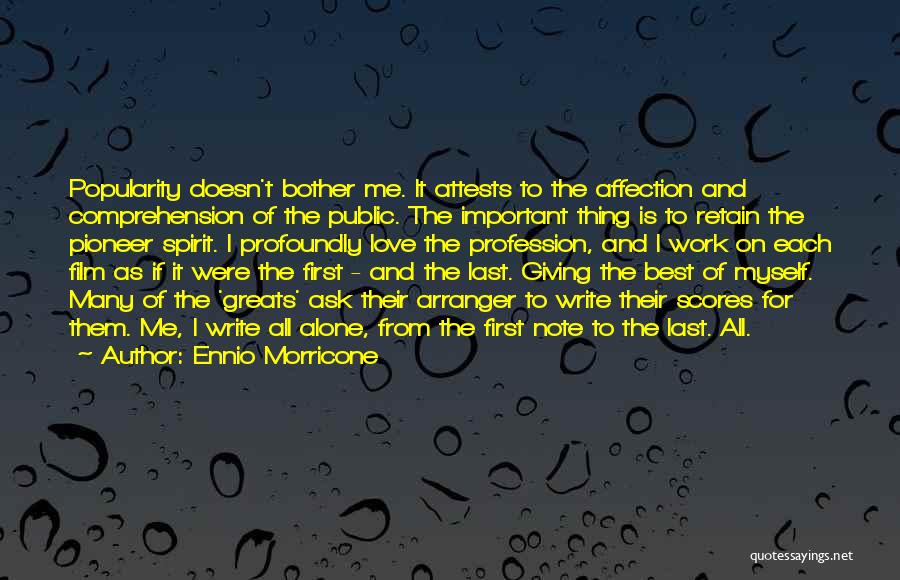 Ennio Morricone Quotes: Popularity Doesn't Bother Me. It Attests To The Affection And Comprehension Of The Public. The Important Thing Is To Retain