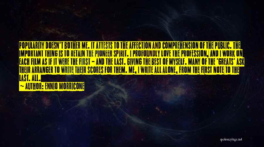 Ennio Morricone Quotes: Popularity Doesn't Bother Me. It Attests To The Affection And Comprehension Of The Public. The Important Thing Is To Retain