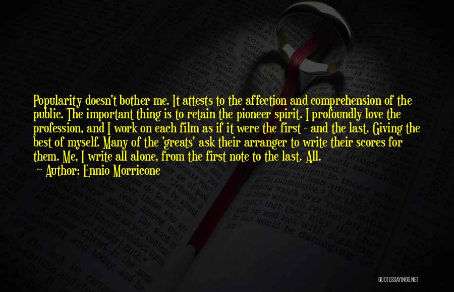 Ennio Morricone Quotes: Popularity Doesn't Bother Me. It Attests To The Affection And Comprehension Of The Public. The Important Thing Is To Retain