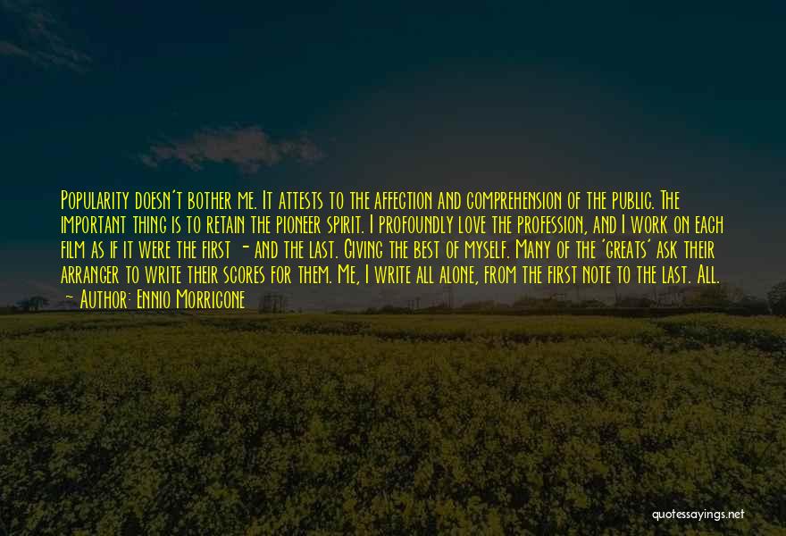 Ennio Morricone Quotes: Popularity Doesn't Bother Me. It Attests To The Affection And Comprehension Of The Public. The Important Thing Is To Retain