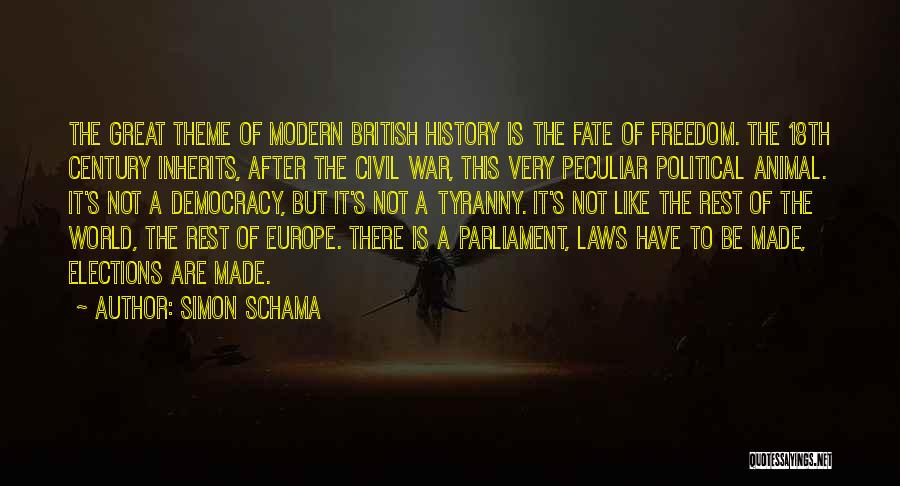 Simon Schama Quotes: The Great Theme Of Modern British History Is The Fate Of Freedom. The 18th Century Inherits, After The Civil War,