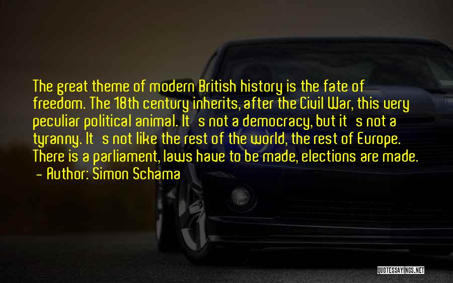 Simon Schama Quotes: The Great Theme Of Modern British History Is The Fate Of Freedom. The 18th Century Inherits, After The Civil War,