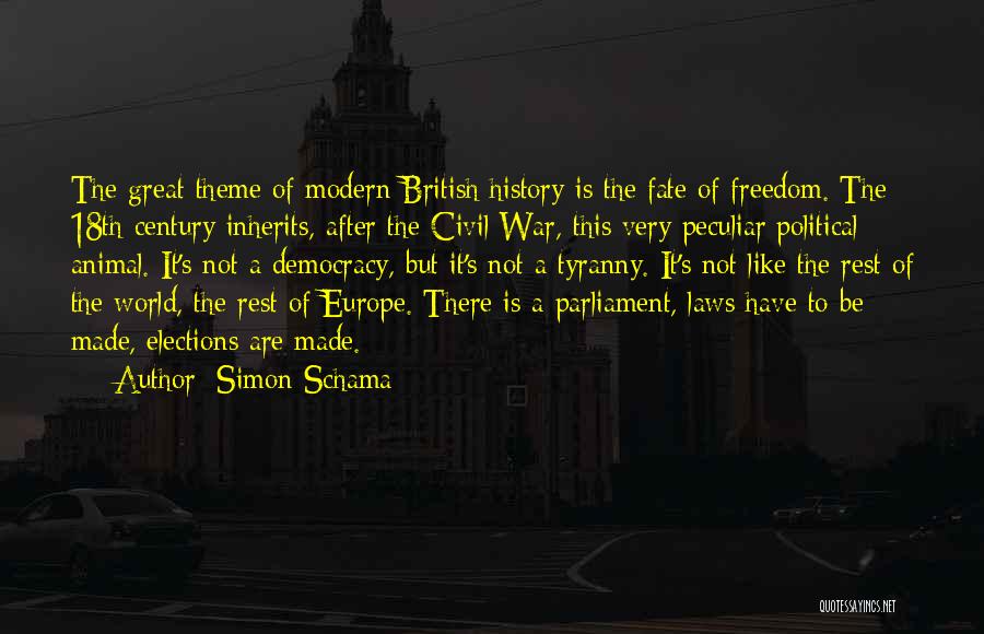 Simon Schama Quotes: The Great Theme Of Modern British History Is The Fate Of Freedom. The 18th Century Inherits, After The Civil War,