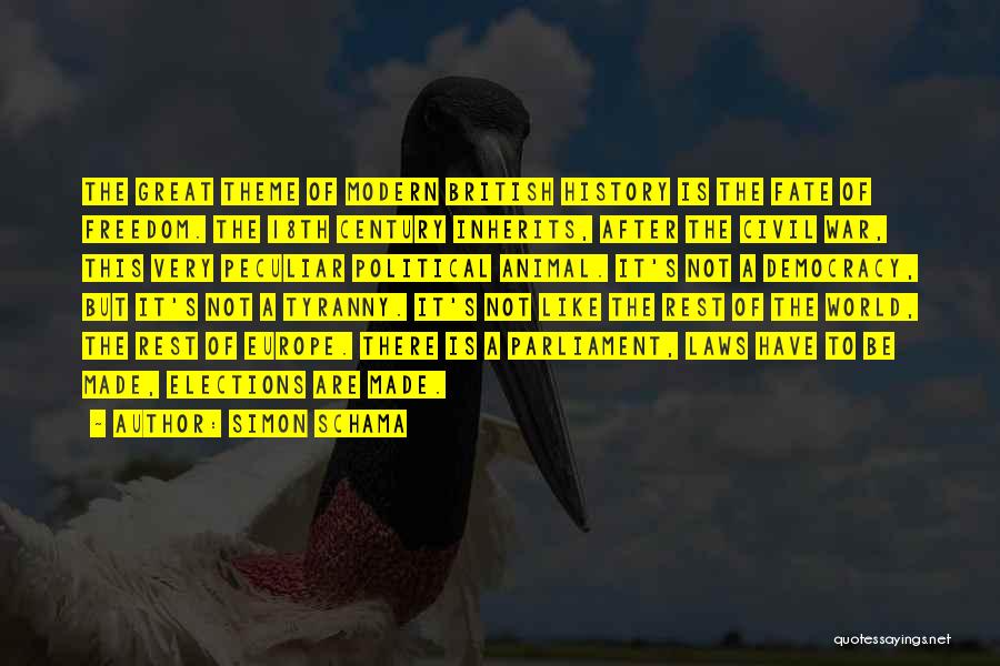 Simon Schama Quotes: The Great Theme Of Modern British History Is The Fate Of Freedom. The 18th Century Inherits, After The Civil War,