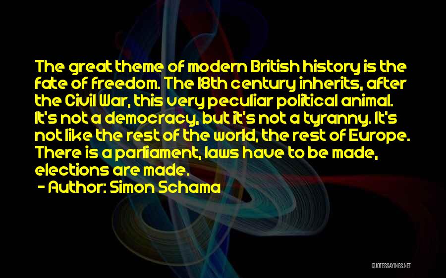 Simon Schama Quotes: The Great Theme Of Modern British History Is The Fate Of Freedom. The 18th Century Inherits, After The Civil War,