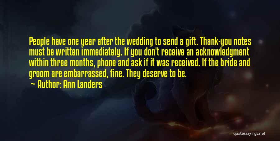 Ann Landers Quotes: People Have One Year After The Wedding To Send A Gift. Thank-you Notes Must Be Written Immediately. If You Don't