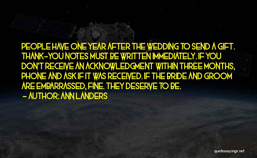 Ann Landers Quotes: People Have One Year After The Wedding To Send A Gift. Thank-you Notes Must Be Written Immediately. If You Don't