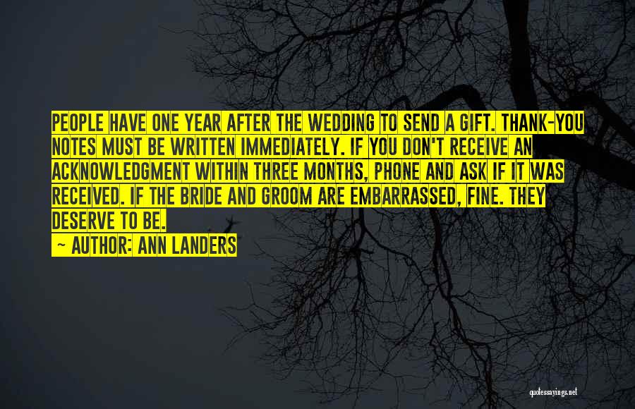 Ann Landers Quotes: People Have One Year After The Wedding To Send A Gift. Thank-you Notes Must Be Written Immediately. If You Don't