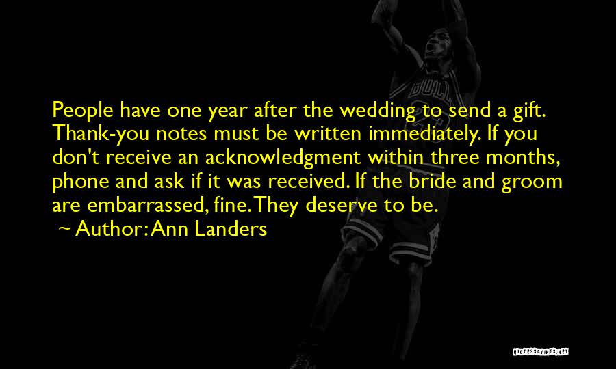 Ann Landers Quotes: People Have One Year After The Wedding To Send A Gift. Thank-you Notes Must Be Written Immediately. If You Don't