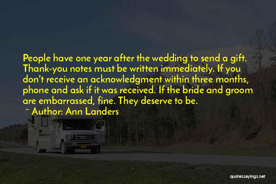 Ann Landers Quotes: People Have One Year After The Wedding To Send A Gift. Thank-you Notes Must Be Written Immediately. If You Don't