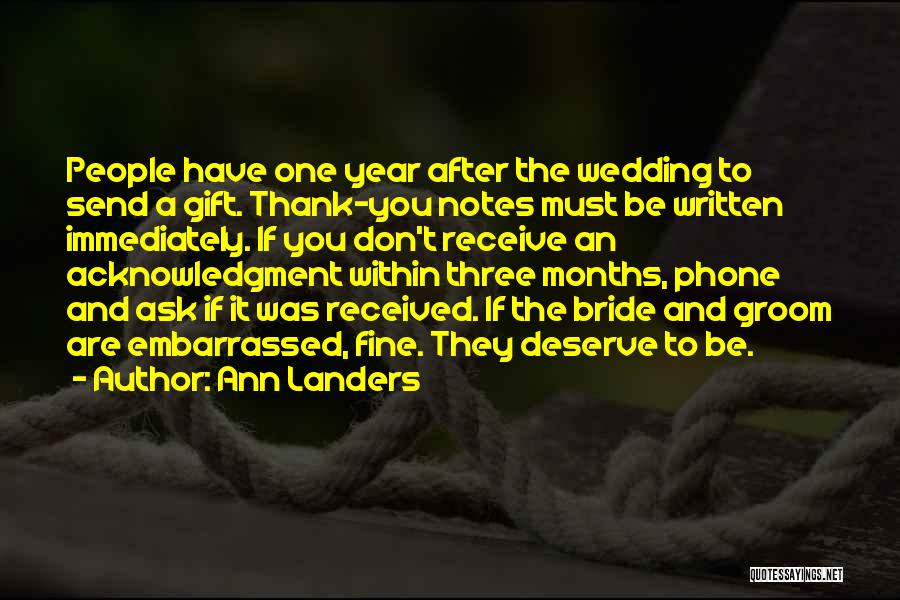 Ann Landers Quotes: People Have One Year After The Wedding To Send A Gift. Thank-you Notes Must Be Written Immediately. If You Don't