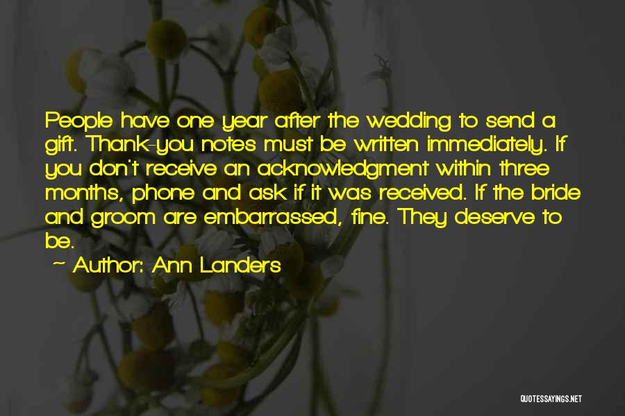 Ann Landers Quotes: People Have One Year After The Wedding To Send A Gift. Thank-you Notes Must Be Written Immediately. If You Don't