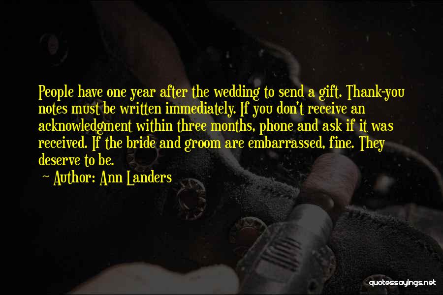 Ann Landers Quotes: People Have One Year After The Wedding To Send A Gift. Thank-you Notes Must Be Written Immediately. If You Don't