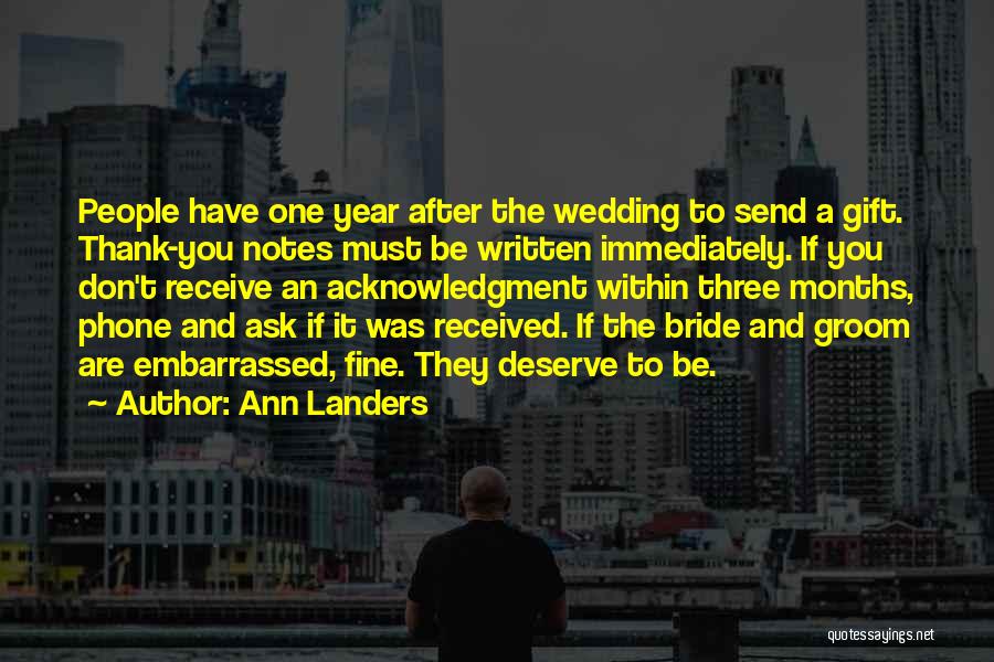 Ann Landers Quotes: People Have One Year After The Wedding To Send A Gift. Thank-you Notes Must Be Written Immediately. If You Don't