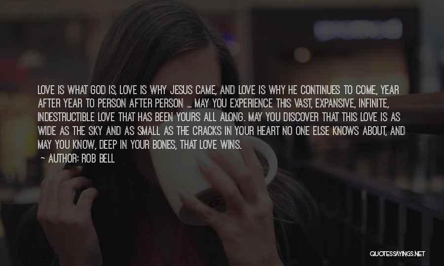 Rob Bell Quotes: Love Is What God Is, Love Is Why Jesus Came, And Love Is Why He Continues To Come, Year After