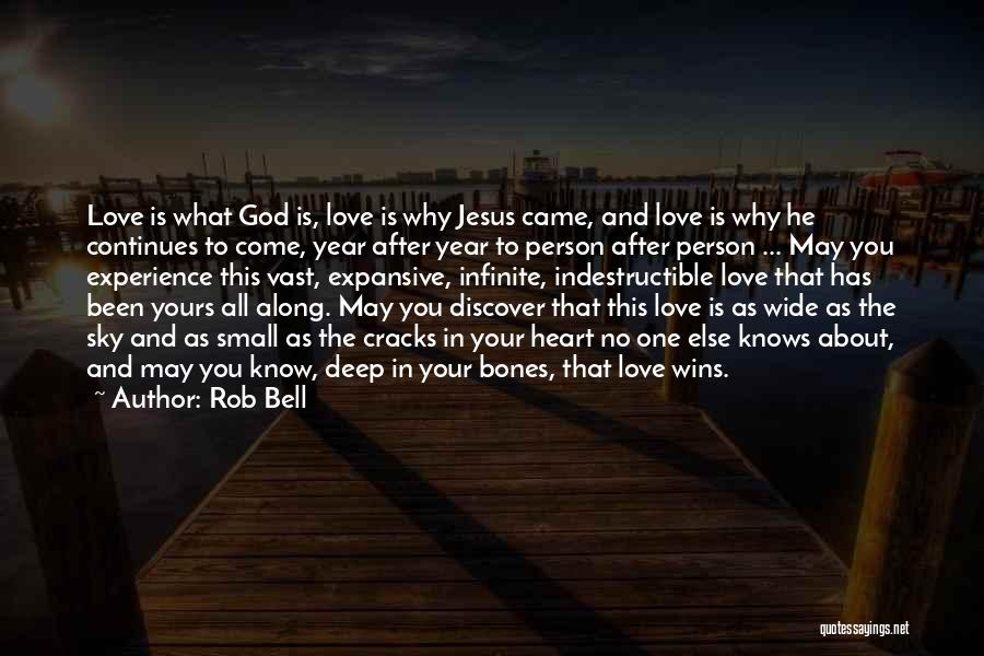 Rob Bell Quotes: Love Is What God Is, Love Is Why Jesus Came, And Love Is Why He Continues To Come, Year After