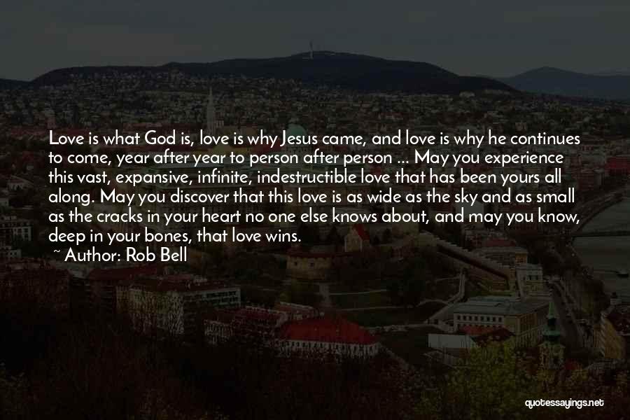 Rob Bell Quotes: Love Is What God Is, Love Is Why Jesus Came, And Love Is Why He Continues To Come, Year After