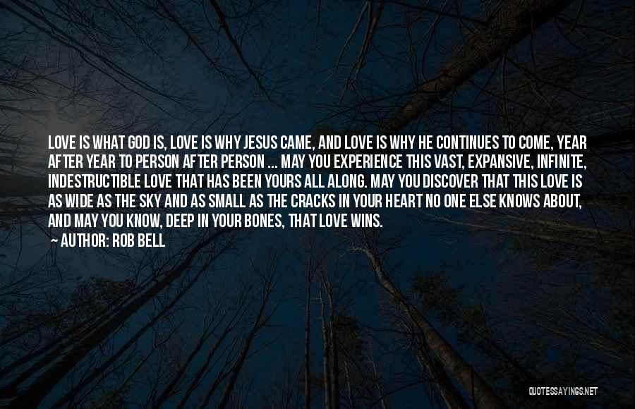 Rob Bell Quotes: Love Is What God Is, Love Is Why Jesus Came, And Love Is Why He Continues To Come, Year After