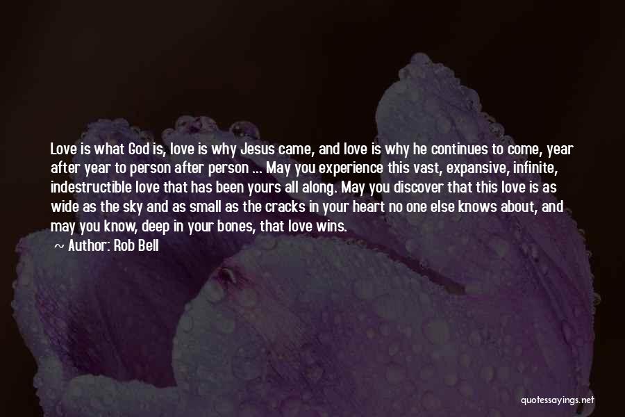 Rob Bell Quotes: Love Is What God Is, Love Is Why Jesus Came, And Love Is Why He Continues To Come, Year After