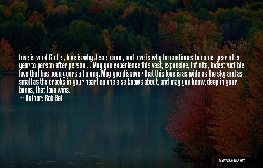 Rob Bell Quotes: Love Is What God Is, Love Is Why Jesus Came, And Love Is Why He Continues To Come, Year After