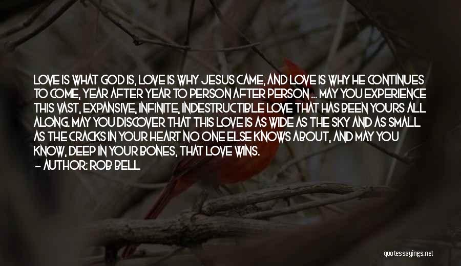 Rob Bell Quotes: Love Is What God Is, Love Is Why Jesus Came, And Love Is Why He Continues To Come, Year After