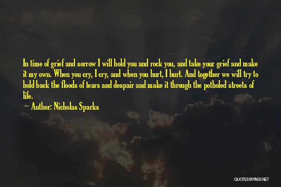 Nicholas Sparks Quotes: In Time Of Grief And Sorrow I Will Hold You And Rock You, And Take Your Grief And Make It