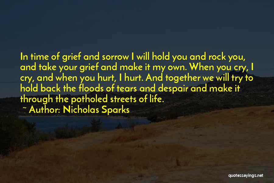 Nicholas Sparks Quotes: In Time Of Grief And Sorrow I Will Hold You And Rock You, And Take Your Grief And Make It