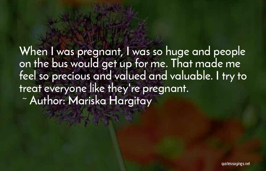 Mariska Hargitay Quotes: When I Was Pregnant, I Was So Huge And People On The Bus Would Get Up For Me. That Made
