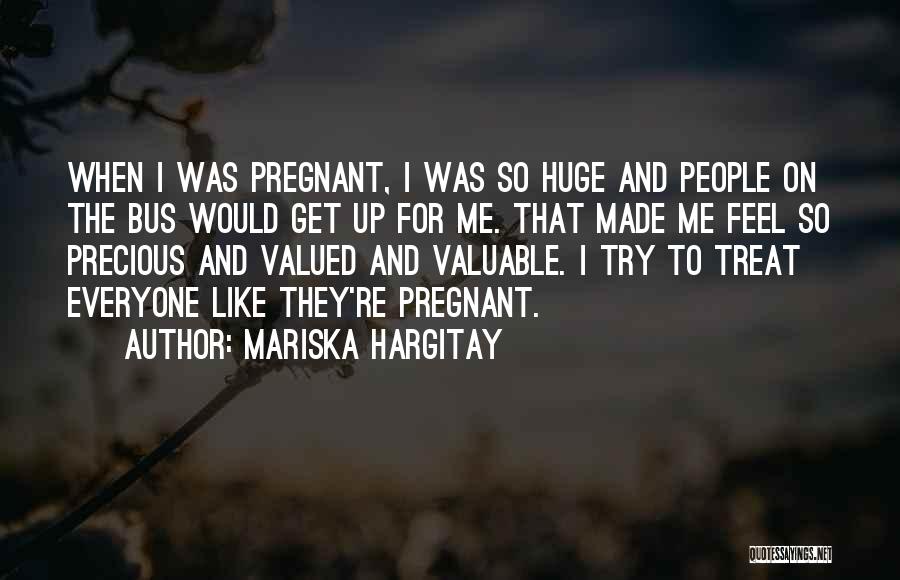 Mariska Hargitay Quotes: When I Was Pregnant, I Was So Huge And People On The Bus Would Get Up For Me. That Made