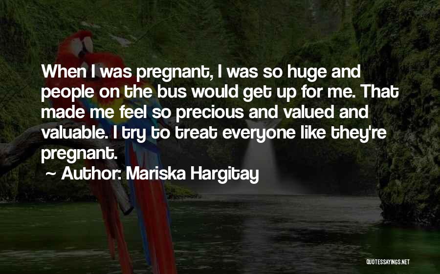 Mariska Hargitay Quotes: When I Was Pregnant, I Was So Huge And People On The Bus Would Get Up For Me. That Made