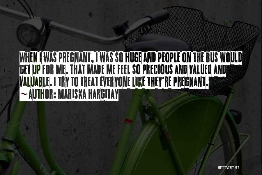 Mariska Hargitay Quotes: When I Was Pregnant, I Was So Huge And People On The Bus Would Get Up For Me. That Made