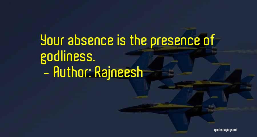 Rajneesh Quotes: Your Absence Is The Presence Of Godliness.