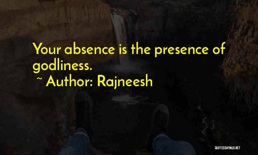 Rajneesh Quotes: Your Absence Is The Presence Of Godliness.