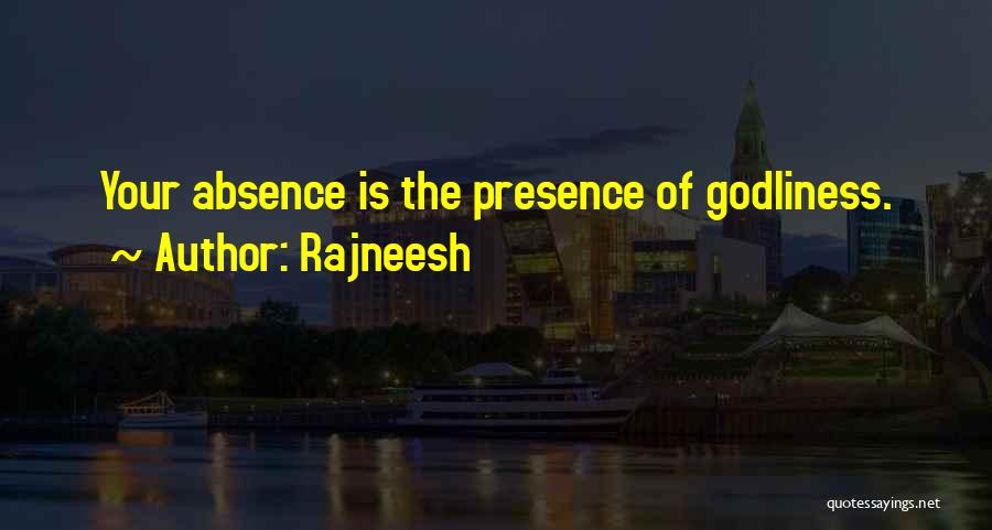 Rajneesh Quotes: Your Absence Is The Presence Of Godliness.