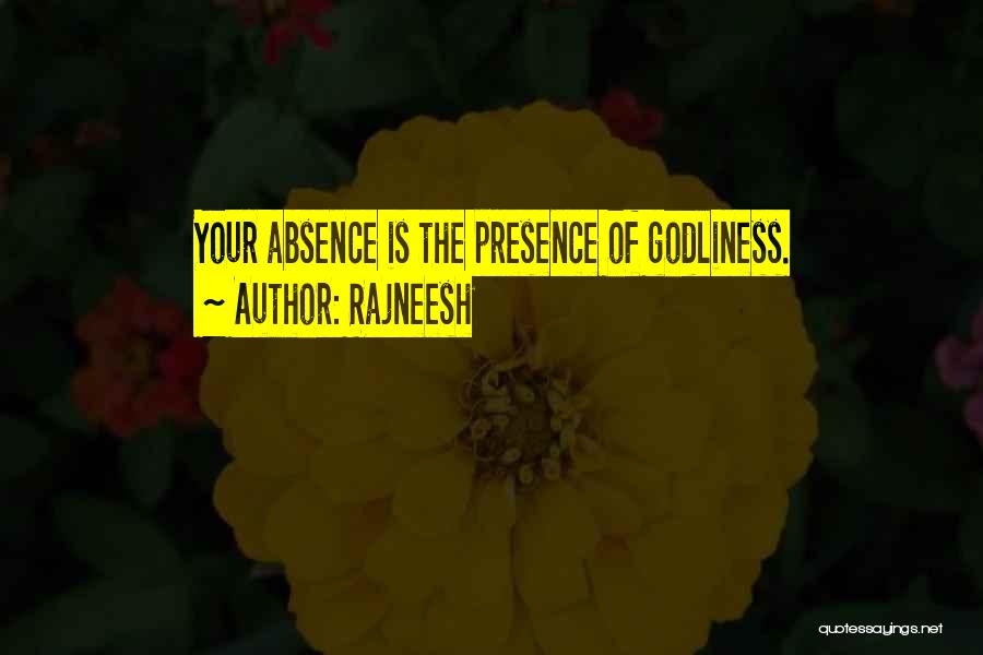 Rajneesh Quotes: Your Absence Is The Presence Of Godliness.