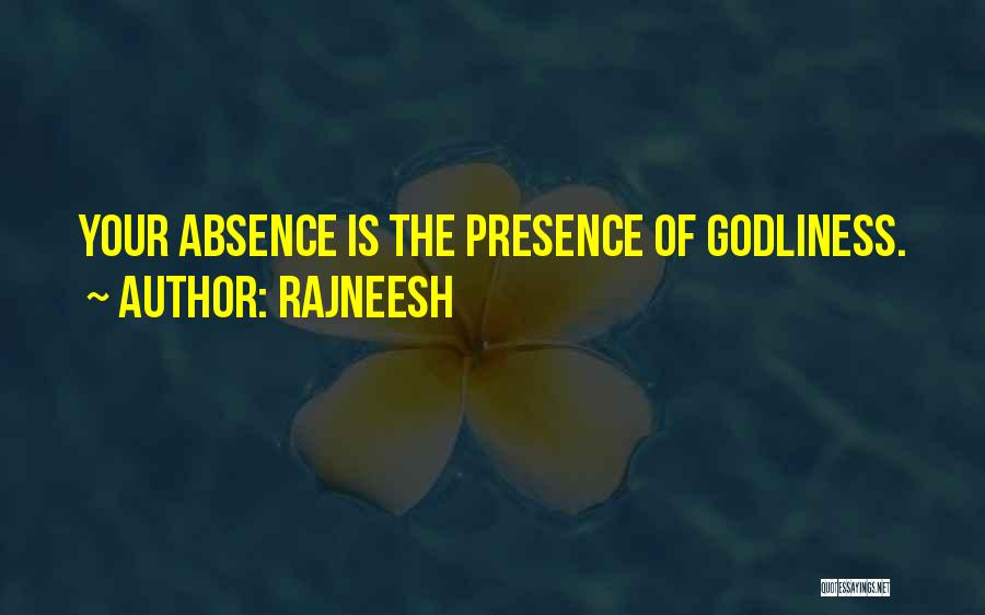 Rajneesh Quotes: Your Absence Is The Presence Of Godliness.