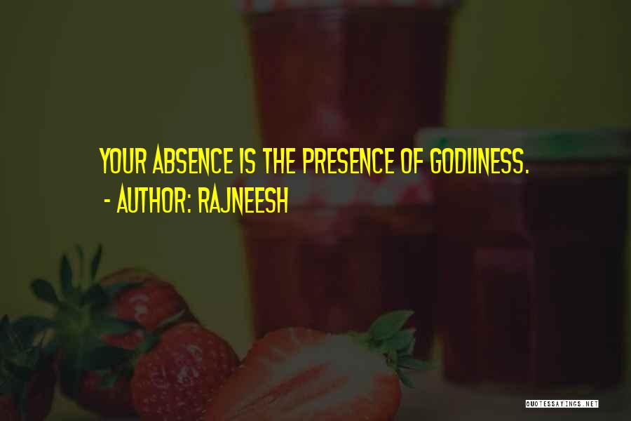 Rajneesh Quotes: Your Absence Is The Presence Of Godliness.