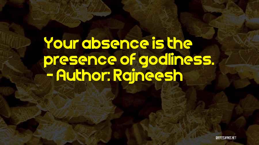 Rajneesh Quotes: Your Absence Is The Presence Of Godliness.