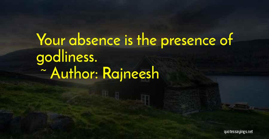 Rajneesh Quotes: Your Absence Is The Presence Of Godliness.