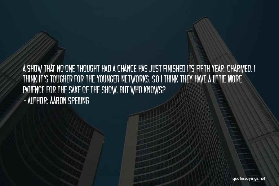 Aaron Spelling Quotes: A Show That No One Thought Had A Chance Has Just Finished Its Fifth Year: Charmed. I Think It's Tougher