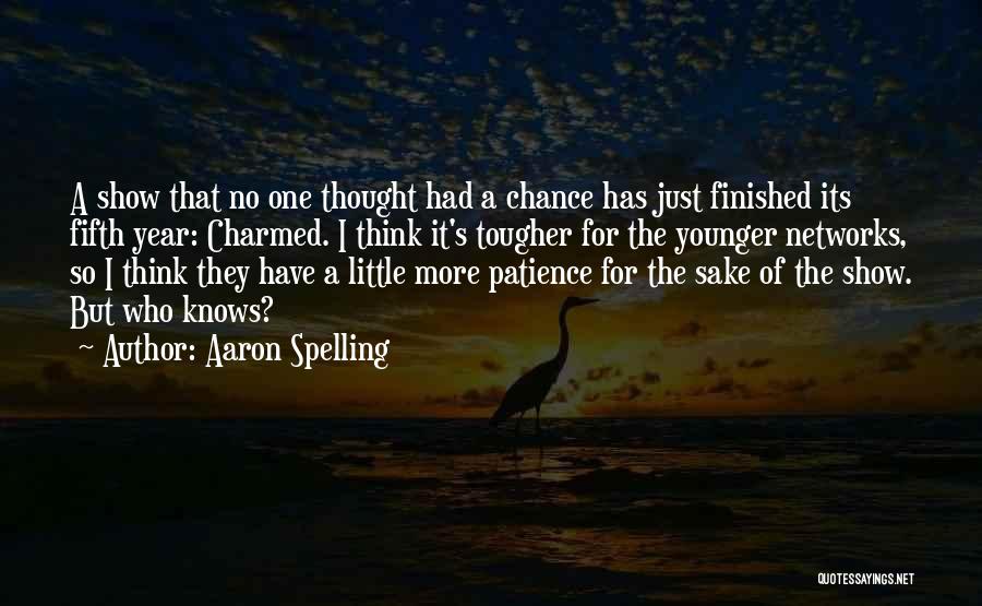 Aaron Spelling Quotes: A Show That No One Thought Had A Chance Has Just Finished Its Fifth Year: Charmed. I Think It's Tougher