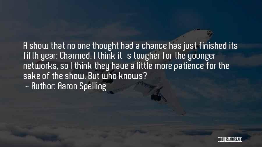 Aaron Spelling Quotes: A Show That No One Thought Had A Chance Has Just Finished Its Fifth Year: Charmed. I Think It's Tougher