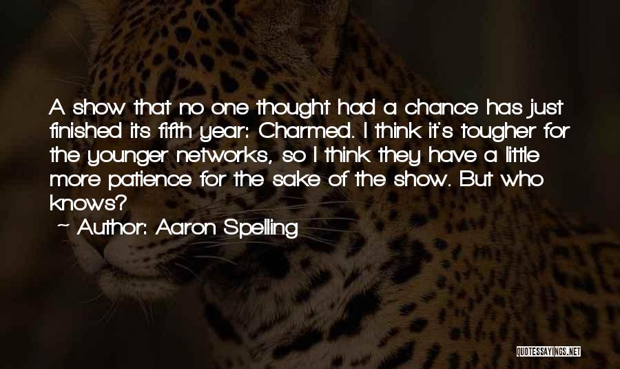 Aaron Spelling Quotes: A Show That No One Thought Had A Chance Has Just Finished Its Fifth Year: Charmed. I Think It's Tougher