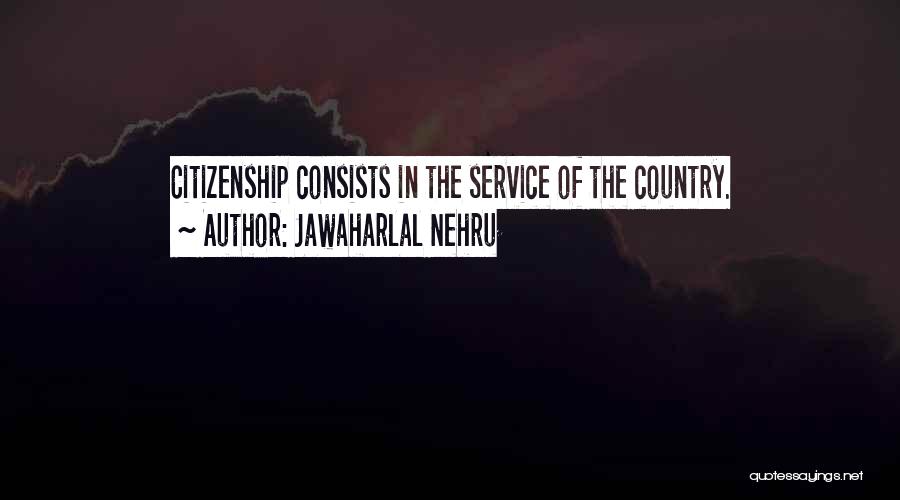 Jawaharlal Nehru Quotes: Citizenship Consists In The Service Of The Country.